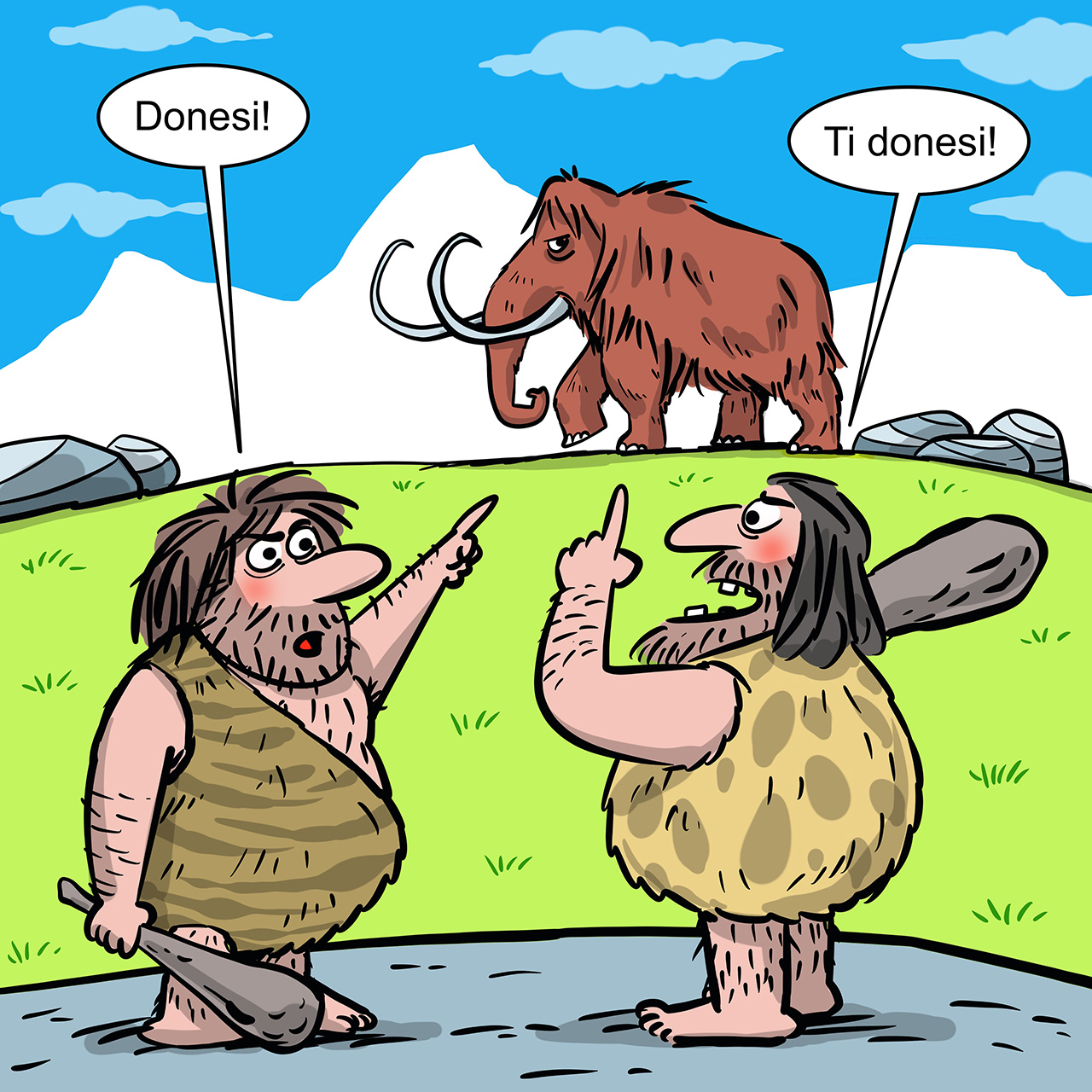 Dva pračovjeka pokazuju prema mamutu te jedan govori drugom: „Donesi!“, a drugi odgovara: „Ti donesi!“